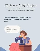 El Manual del Sastre: La Guía de un Diseñador de Moda para la Precisión, el Estilo y la Creatividad: "Una Guía Completa de Costura, Creación de ... del Diseño de Moda" (Spanish Edition) B0F5N8BYZW Book Cover