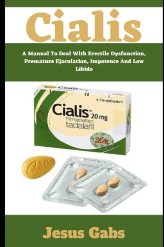 Cialis: A Manual To Deal With Erectile Dysfunction, Premature , Impotence And Low Libido Paperback – 5 August 2022