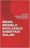 MESS, MODELO ECOLOGICO SABATICO SOLAR: SISTEMA AGROECOLOGICO 100 % NATURAL...