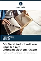 Die Verständlichkeit von Englisch mit vietnamesischem Akzent: Implikationen für den Englischunterricht in Vietnam 6205312506 Book Cover