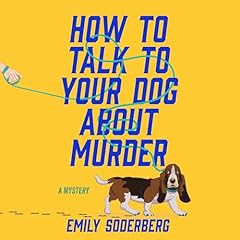 How to Talk to Your Dog About Murder Audiolibro Por Emily Soderberg arte de portada