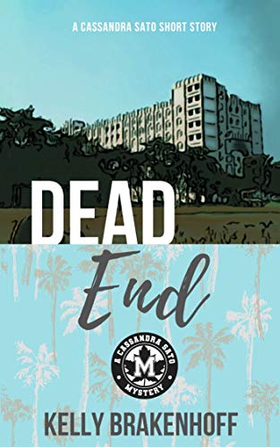 Dead End: Cassandra Sato Short Story (A Cassandra Sato Mystery Book 0) by [Kelly Brakenhoff]