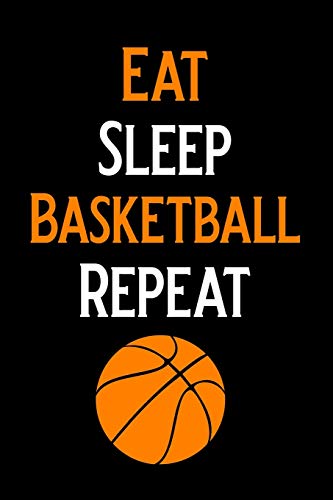 Eat Sleep Basketball Repeat: Blank Lined Journal Notebook, Funny basketball Notebook, basketball journal, basketball notebook, Ruled, Writing Book, Notebook for basketball lovers, basketball gifts