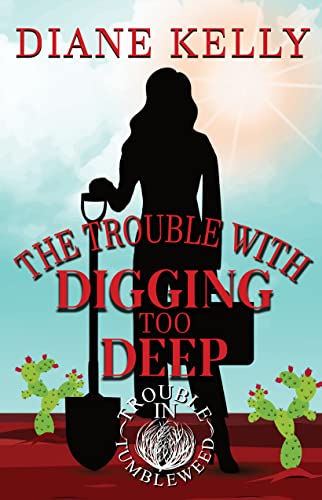 The Trouble with Digging Too Deep (By: Diane Kelly)