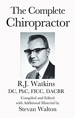 The Complete Chiropractor: R.J. Watkins, DC, PhC, FICC, DACBR (The Institute Chiropractic White Books)