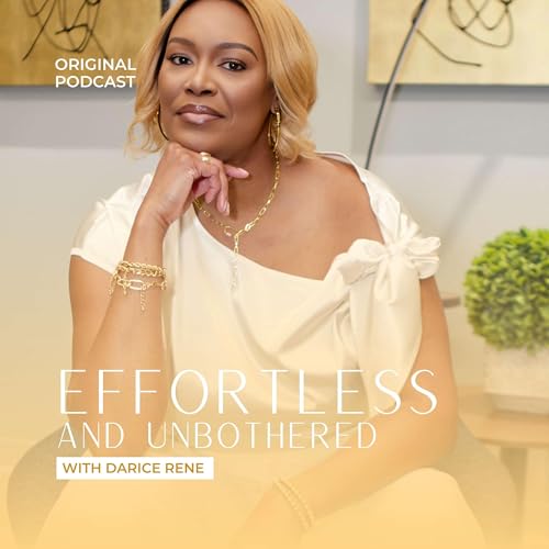 effortless and UNbothered Podcast Por Darice Rene arte de portada