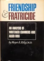Friendship and Fraticide. An Analysis of Whittaker Chambers and Alger Hiss B004D9PFJ0 Book Cover