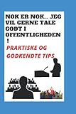  NOK ER NOK... JEG VIL GERNE TALE GODT I OFFENTLIGHEDEN!: PRAKTISKE OG GODKENDTE TIPS