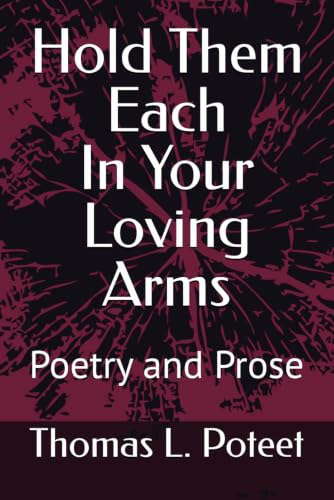 Hold Them Each In Your Loving Arms: Poetry and Prose