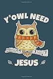 Yowl need jesus: Notebook for Owl Lovers-College Ruled Lined Blank 6x9 inch 110 page-Daily Journal for Girls Diary for Women Perfect gift for Holiday-Bird Lovers Notebooks-Animal Notebooks