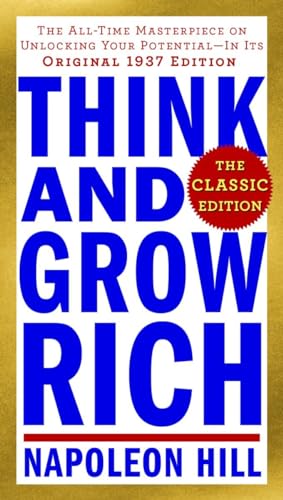 Think and Grow Rich: The Classic Edition: The All-Time Masterpiece on Unlocking Your Potential--In I