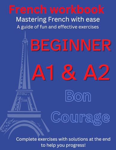 French Worbook Beginner A1-A2: Mastering French with ease (French Edition)