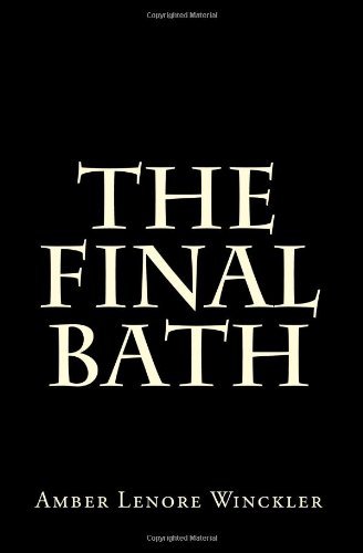 By Amber Lenore Winckler The Final Bath [Paperback] Unknown Binding