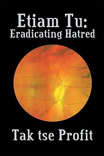 Etiam Tu:: Eradicating Hatred (English Edition)