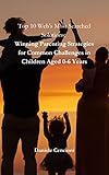 cencioni patrizia  Top 10 Web\'s Most Searched Solutions: Winning Parenting Strategies for Common Challenges in Children Aged 0-6 Years (English Edition)
