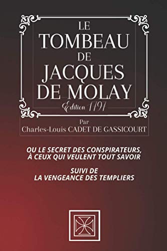 LE TOMBEAU DE JACQUES DE MOLAY: Ou le Secret des Conspirateurs, à...