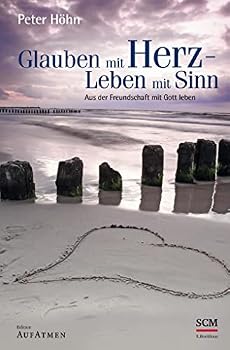 Hardcover Glauben mit Herz - Leben mit Sinn: Aus der Freundschaft mit Gott leben [German] Book