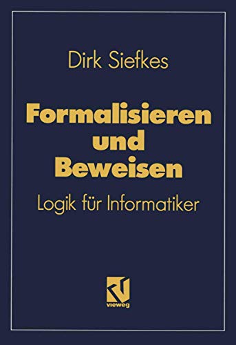 Formalisieren und Beweisen: Logik für Informatiker (Lehrbuch Informatik) (German Edition)