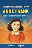  Die Lebensgeschichte von Anne Frank: Inspirierende Lektionen für Kinder