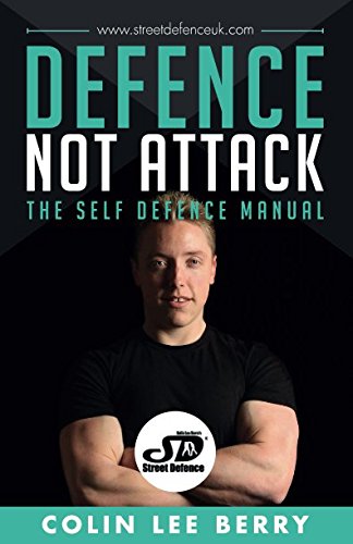 Defence Not Attack - The Self Defence Manual