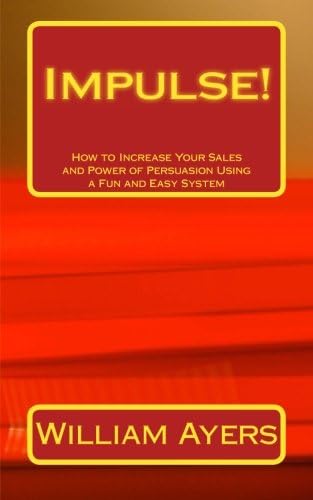 Impulse!: How to Increase Your Sales and Power of Persuasion Using a Fun and Easy System: Volume 1