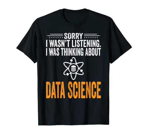 Sorry I Wasn't Listening, I Was Thinking Data Science Camiseta