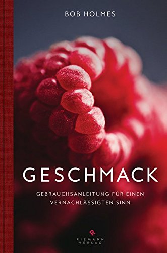 Geschmack: Gebrauchsanleitung für einen vernachlässigten Sinn - - Geschmack: Gebrauchsanleitung für einen vernachlässigten Sinn - -