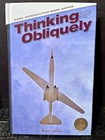 Thinking Obliquely: Robert T. Jones, the Oblique Wing, NASA's AD-1 Demonstrator, and its Legacy 1626830053 Book Cover