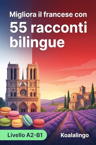  Migliora il francese con 55 racconti bilingui: Impara il francese con storie coinvolgenti e un vocabolario pratico per il tuo livello A2-B1.