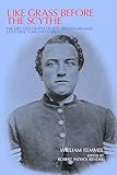  Like Grass before the Scythe: The Life and Death of Sgt. William Remmel 121st New York Infantry (English Edition)