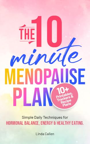 The 10-Minute Menopause Plan: Simple Daily Techniques for Hormonal Balance, Energy and Healthy Eating in Just 10 Minutes a Day (English Edition)