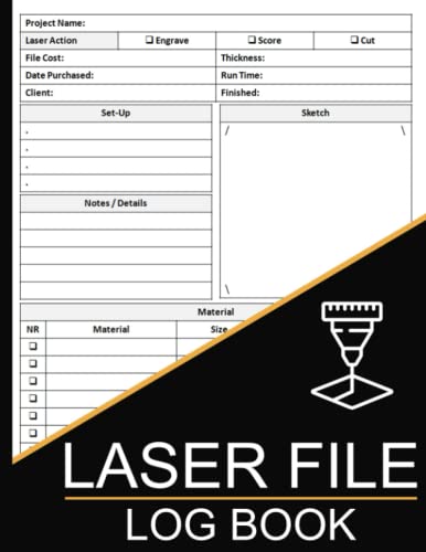 Laser File Log Book: Laser File Project Tracker, Cutter & Laser Engraver Project Logbook, Keep Record Of Project Name, Material Used, Set Up, Run Time, File Cost & More.