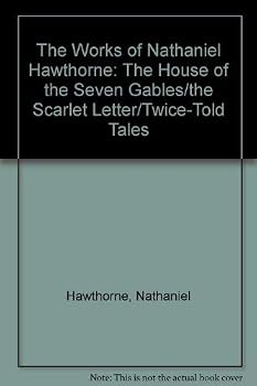 The Works Of Nathaniel Hawthorne: The Scarlet Letter. The House Of The Seven Gables, A Romance...