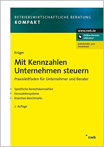 Preisvergleich Produktbild Mit Kennzahlen Unternehmen steuern: Praxisleitfaden für Unternehmer und Berater. Spezifische Bereichskennzahlen. Kennzahlensysteme. Branchen-Benchmarks. (Betriebswirtschaftliche Beratung kompakt)
