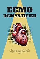 ECMO Demystified: A Comprehensive Guide for Beginners Based on ELSO Data B0F632Y3Q5 Book Cover