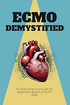 Paperback ECMO Demystified: A Comprehensive Guide for Beginners Based on ELSO Data Book