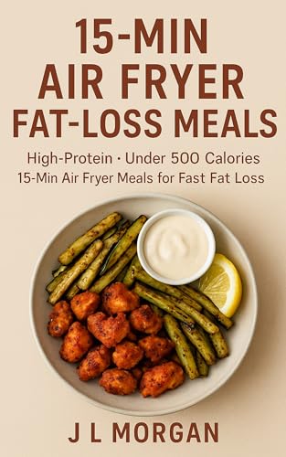 15-Min Air Fryer Fat-Loss Meals: High-Protein Under 500 Calories • 30g+ Protein Per Meal • Dual-Drawer Air Fryer Friendly • Real Fast Meals for Busy Weight Loss