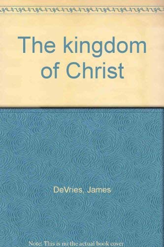 The kingdom of Christ 0961318104 Book Cover