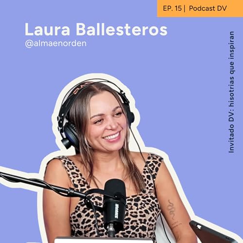 15. Poner l&iacute;mites y defender tu verdad sin miedo - Laura Ballesteros | Invitado DV