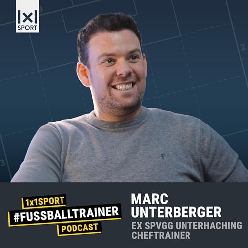 #32 Vom Jugendtrainer zum Chefcoach: Marc Unterberger &uuml;ber Talentf&ouml;rderung, F&uuml;hrungsstil und Underdog-Momente