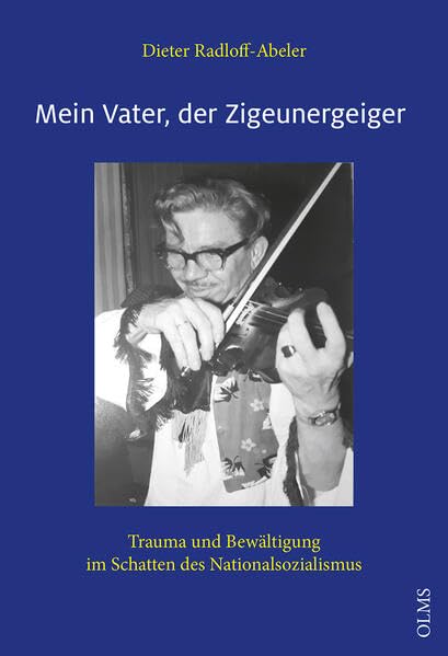 Mein Vater, der Zigeunergeiger: Trauma und Bewältigung im Schatten des Nationalsozialismus (Lebensberichte – Zeitgeschichte)