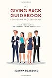 The Giving Back Guidebook for Young Professionals: Your Roadmap to Life-Transforming Generosity