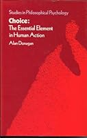 Choice: The Essential Element in Human Action (Studies in Philosophical Psychology) 0710211686 Book Cover
