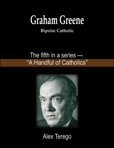 Graham Greene: Bipolar Catholic (A Handful of Catholics Book 5)
