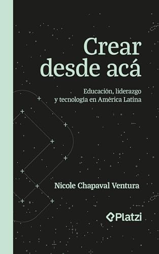 Cover of Crear desde acá: Educación, liderazgo y tecnología en América Latina (Spanish Edition)