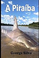 A Piraíba: O Tubarão da Amazônia B08D527Z18 Book Cover