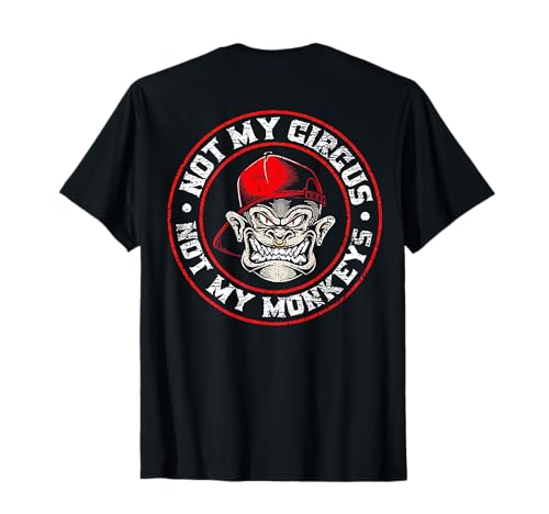 Not My Circus Not My Monkeys (on back) T-Shirt