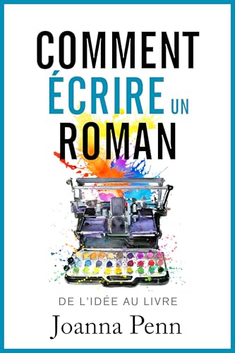 livre Comment écrire un roman: De l'idée au livre