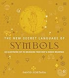 The New Secret Language of Symbols: An Illustrated Key to Unlocking Their Deep & Hidden Meanings