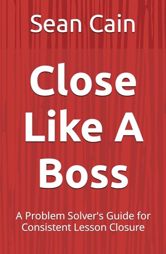 Close Like A Boss: A Problem Solver's Guide for Consistent